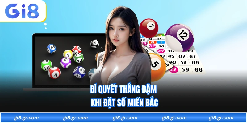 Xổ Số Miền Bắc Bí quyết thắng đậm khi đặt số miền bắc