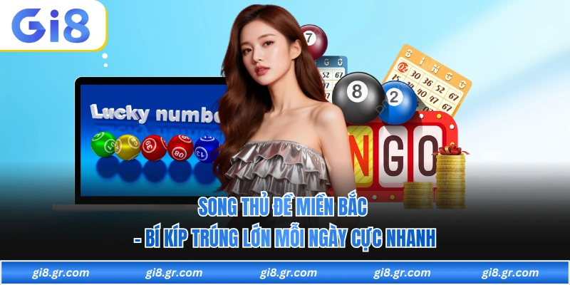 Song Thủ Đề Miền Bắc - Bí Kíp Trúng Lớn Mỗi Ngày Cực Nhanh Song Thủ Đề Miền Bắc - Bí Kíp Trúng Lớn Mỗi Ngày Cực Nhanh