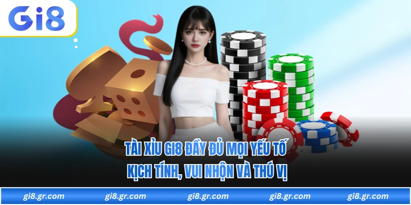 Tài Xỉu GI8 Đầy Đủ Mọi Yếu Tố Kịch Tính, Vui Nhộn Và Thú Vị Tài Xỉu GI8 Đầy Đủ Mọi Yếu Tố Kịch Tính, Vui Nhộn Và Thú Vị