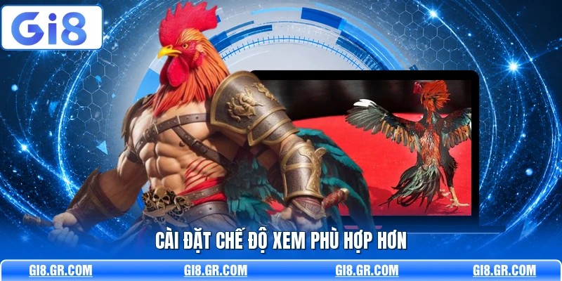 Hướng Dẫn Xem Đá Gà Online GI8 - Cách Theo Dõi Nhanh Cài đặt chế độ xem phù hợp hơn